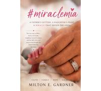 #miraclemia: A Father’s Letters, A Daughter’s Fight, and the Faith That Carried Us Home