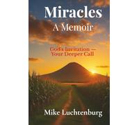 Miracles A Memoir: God's Invitation - Your Deeper Call