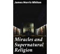 Miracles And Supernatural Religion (ebook)
