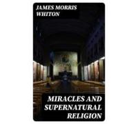 Miracles And Supernatural Religion (ebook)