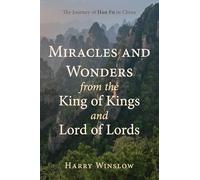 Miracles and Wonders from the King of Kings and Lord of Lords: The Journey of Han Fu in China