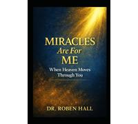 MIRACLES ARE FOR ME: When Heaven Moves Through You