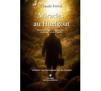 Miracles au Huelgoat: Sur les pas d'Alphonse Saltzmann, un homme qui savait guérir