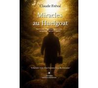 Miracles au Huelgoat: Sur les pas d'Alphonse Saltzmann, un homme qui savait guérir