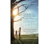 Miracles from Heaven: A Little Girl, Her Journey to Heaven and Her Amazing Story of Healing