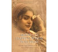 Miracles Happen When You Pray: A Guide to Experiencing God's Presence and Receiving Fulfilled Answers