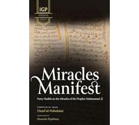 Miracles Manifest: 40 Hadith on the Miracles of the Prophet Muhammad ﷺ