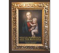 Miracles, Masterpieces, and the Madonna: A Mother's Journey of Faith and Revelation