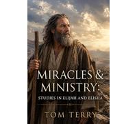 Miracles & Ministry: Studies in Elijah and Elisha