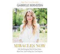 Miracles Now – 108 herramientas para menos estrés, más fluidez y encontrar tu verdadero propósito