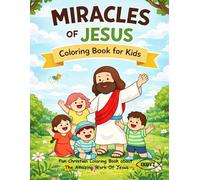 Miracles Of Jesus - Coloring Book for Kids: Fun Christian Coloring Book about the Amazing Work of Jesus (IXOYE Series)