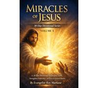 Miracles of Jesus:: Volume 1: A 30-Day Devotional to Deepen Faith, Strengthen Endurance, and Grow in Spiritual Maturity (Volume 1 Miracles of Jesus: ... of Jesus : volume 3 Miracles of Jesus)