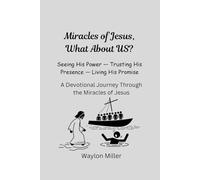 Miracles of Jesus: What About Us?: Seeing His Power - Trusting His Presence - Living His Promise