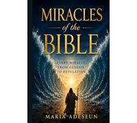 Miracles of The Bible: Every Miracle From Genesis To Revelation (Bible Reference Books)
