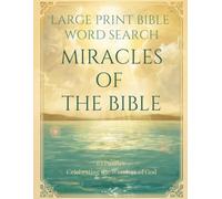 Miracles of the Bible Large Print Word Search: 63 Puzzles on the Wonders of God - From Moses and the Red Sea to Jesus' Healings and the Apostles' Signs