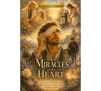 Miracles of the Heart: Classic Stories of Resilience, Love, and Inner Light (The Golden Hearth Collection)