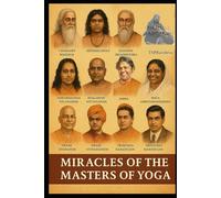 Miracles of the Masters of Yoga: Siddhis- Super Powers (Forbidden Tantra Series)