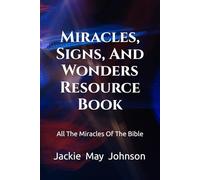 Miracles, Signs, And Wonders Resource Book: All The Miracles Of The Bible