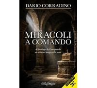 Miracoli a comando. A Santiago de Compostela, un mistero lungo mille anni (Thriller)