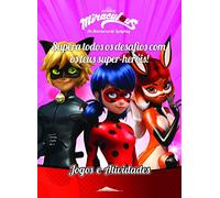 Miraculous: As Aventuras de Ladybug: Supera Todos os Desafios com os Teus Super-heróis! Jogos e Atividades