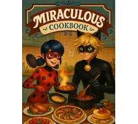 Miraculous: Cookbook: Cook Like a Hero, Dine Like a Parisian