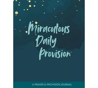 Miraculous Daily Provision: A Christian Prayer and Provision Journal