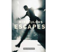 Miraculous Escapes: 100 True Stories of Incredible Survival (Human & Heroic)