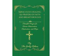 Miraculous Healing: 150 Prayers of Faith and Breakthroughs: Powerful Prayers for Divine Intervention, Restoration, and Hope (The Healing Word Series)