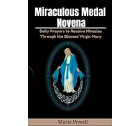 Miraculous Medal Novena: Daily Prayers to Receive Miracles Through the Blessed Virgin Mary