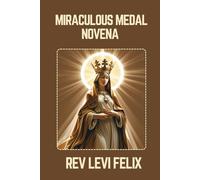 MIRACULOUS MEDAL NOVENA: Spiritual Legacy, biography and Nine Day prayer to Miraculous Medal