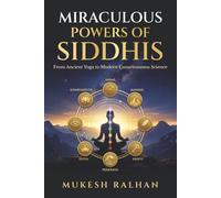 Miraculous Powers of Siddhis: From Ancient Yoga to Modern Consciousness Science