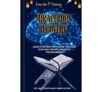 Miraculous Recovery from the 7th Century: Addiction Recovery and Happiness through Qur'anic Neuro-Linguistic Programming (QNLP)