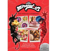 Miraculous: Tales of Ladybug and Cat Noir: The Official Cookbook: Recipes from T&S Boulangerie Patisserie (Zag Heroez)