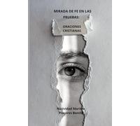 MIRADA DE FE EN LAS PRUEBAS: Oraciones cristianas que fortalecen el alma