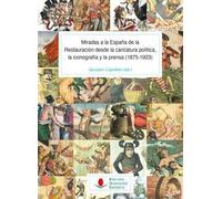 Miradas a la España de la Restauración desde la caricatura política, la iconogra: 153 (Historia)