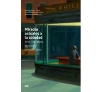 Miradas Actuales A La Soledad: Arte Literatura Historia Y Pensa Miento