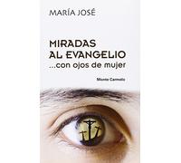 Miradas al Evangelio ... con ojos de mujer (AMIGOS DE ORAR)