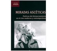 Miradas ascéticas. Poéticas del distanciamiento en el cine moderno y contemporáneo
