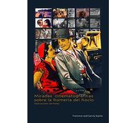 Miradas cinematográficas sobre la Romería del Rocío. Implicaciones sevillanas (Arte. Otras Publicaciones)