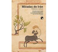 Miradas de Irán: Historia y cultura: 326 (Investigación y Debate)