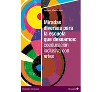 Miradas diversas para la escuela que deseamos: coeducación inclusiva con artes | Amparo Alonso Sanz