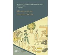 Miradas sobre Hernán Cortés (Tiempo emulado. Historia de América y España)