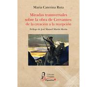 Miradas Transversales Sobre La Obra De Cervantes: De La Creacion A La