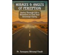 Mirages & Angles of Perception: Seeing Through Life’s Shimmers to Find Your Sovereign Clarity (The Conscious Classroom Series)
