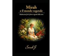 Mirah e il mondo vegetale: Meditazione fra le forme vegetali della terra