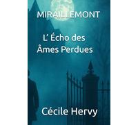 MIRAILLEMONT ; L ECHO DES AMES PERDUES: THRILLER SURNATUREL. Entre frisson, mystères et ombres du passé