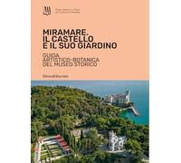 Miramare. Il castello e il suo giardino. Guida artistico-botanica del museo storico. Ediz. a colori (Guide)