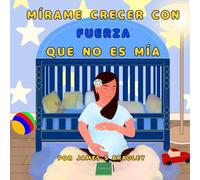 MÍRAME CRECER CON FUERZA QUE NO ES MÍA