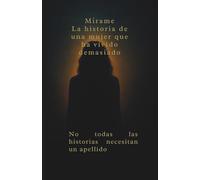 Mírame: La historia de una mujer que vivió demasiado. Un relato real de dolor, fuerza y superación.