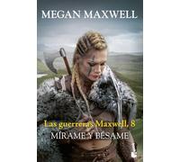 Mírame y bésame: Las guerreras Maxwell, 8 (Biblioteca Megan Maxwell)